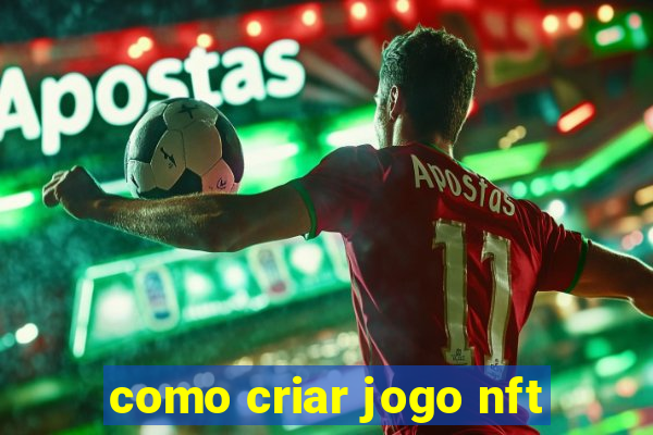 como criar jogo nft